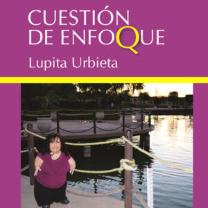 "Cuestión de enfoque", un libro de Lupita Urbieta