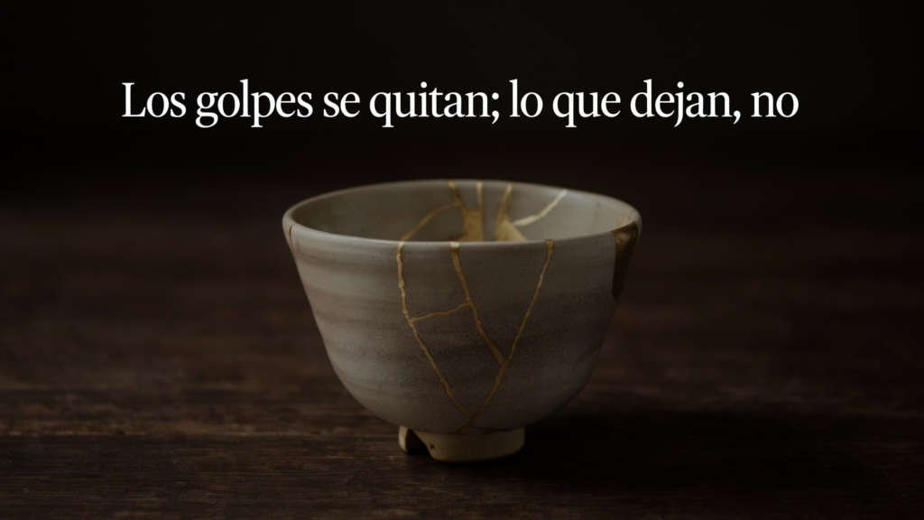 Los golpes se quitan; lo que dejan, no